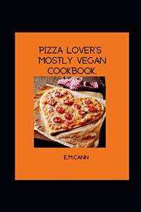 Pizza Lover Mostly Vegan Cookbook