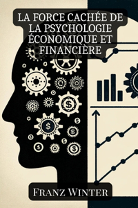 La force cachée de la psychologie économique et financière