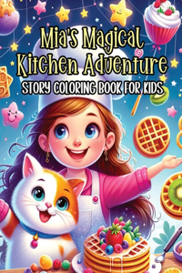 Mia's Magical Kitchen Adventure Story Coloring Book for Kids