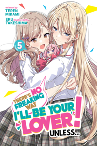 There's No Freaking Way I'll be Your Lover! Unless... (Light Novel) Vol. 5