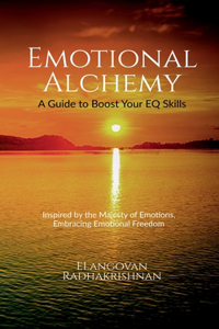 Emotional Alchemy : A Guide to Boost Your EQ Skills