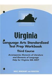 Virginia Language Arts Standardized Test Prep Workbook, Third Course: Accompanies Elements of Literature and Elements of Language: Help for Virginia SOL EOCT