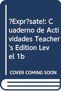?Expr?sate!: Cuaderno de Actividades Teacher's Edition Level 1b