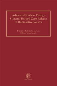 Advanced Nuclear Energy Systems Toward Zero Release of Radioactive Wastes