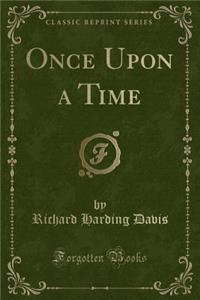Once Upon a Time (Classic Reprint)