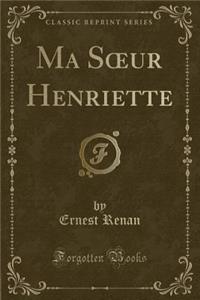 Ma Soeur Henriette (Classic Reprint)