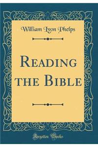 Reading the Bible (Classic Reprint)