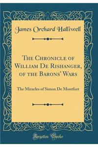 The Chronicle of William de Rishanger, of the Barons' Wars: The Miracles of Simon de Montfort (Classic Reprint)