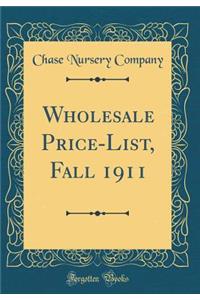 Wholesale Price-List, Fall 1911 (Classic Reprint)