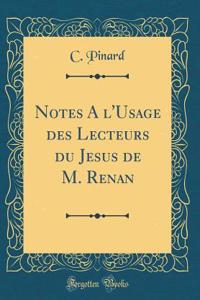 Notes Ã? l'Usage Des Lecteurs Du JÃ©sus de M. Renan (Classic Reprint)
