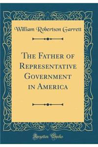 The Father of Representative Government in America (Classic Reprint)
