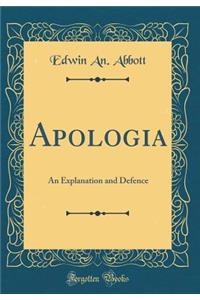 Apologia: An Explanation and Defence (Classic Reprint)