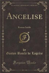 Ancelise: Roman InÃ©dit (Classic Reprint)