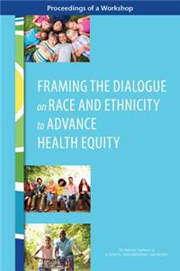 Framing the Dialogue on Race and Ethnicity to Advance Health Equity