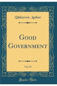 Good Government, Vol. 35 (Classic Reprint)
