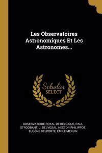Les Observatoires Astronomiques Et Les Astronomes...