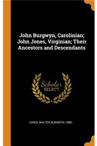 John Burgwyn, Carolinian; John Jones, Virginian; Their Ancestors and Descendants