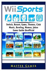 Wii Sports, Wii U, Switch, Resort, Game, Themes, Club, Music, Bowling, Memes, Jokes, Game Guide Unofficial