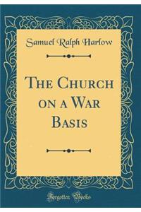 The Church on a War Basis (Classic Reprint)