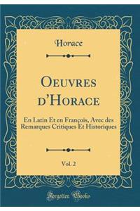 Oeuvres D'Horace, Vol. 2: En Latin Et En Franï¿½ois, Avec Des Remarques Critiques Et Historiques (Classic Reprint)