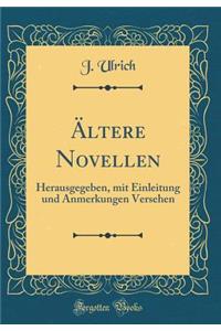 Ã?ltere Novellen: Herausgegeben, Mit Einleitung Und Anmerkungen Versehen (Classic Reprint)