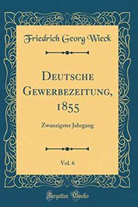 Deutsche Gewerbezeitung, 1855, Vol. 6: Zwanzigster Jahrgang (Classic Reprint)