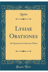 Lysiae Orationes: Ad Optimorum Librorum Fidem (Classic Reprint)