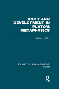 Unity and Development in Plato's Metaphysics (RLE: Plato)