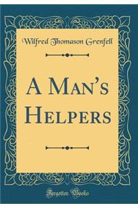 A Man's Helpers (Classic Reprint)