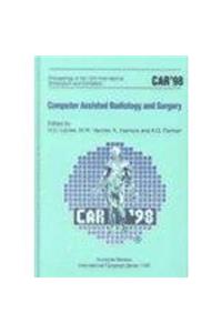 CAR '98 - Computer Assisted Radiology and Surgery: Proceedings of the 12th International Symposium and Exhibition, Tokyo, Japan, 24-27 June 1998, ICS 1165 (International Congress)