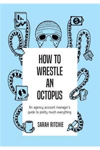 How to Wrestle an Octopus