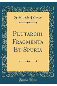 Plutarchi Fragmenta Et Spuria (Classic Reprint)