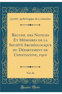 Recueil Des Notices Et Mï¿½moires de la Sociï¿½tï¿½ Archï¿½ologique Du Dï¿½partement de Constantine, 1910, Vol. 44 (Classic Reprint)