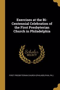Exercises at the Bi-Centennial Celebration of the First Presbyterian Church in Philadelphia