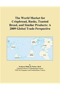 The World Market for Crispbread, Rusks, Toasted Bread, and Similar Products