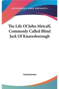 Life Of John Metcalf, Commonly Called Blind Jack Of Knaresborough