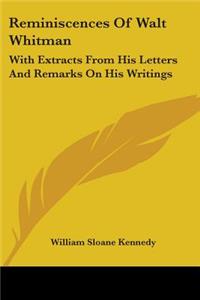 Reminiscences Of Walt Whitman: With Extracts From His Letters And Remarks On His Writings