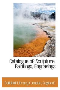 Catalogue of Sculpture, Paintings, Engravings