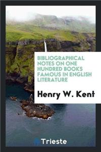 Bibliographical Notes on One Hundred Books Famous in English Literature