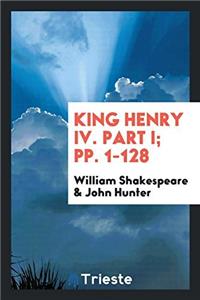 King Henry IV. Part I; Pp. 1-128