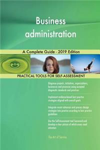 Business administration A Complete Guide - 2019 Edition