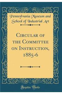 Circular of the Committee on Instruction, 1885-6 (Classic Reprint)