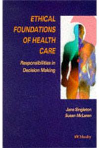 Ethical Foundations of Health Care: Responsibilities in Decision-making