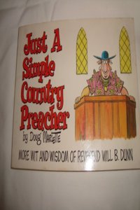 Just a Simple Country Preacher: More Wit and Wisdom of Reverend Will B. Dunn