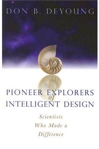 Pioneer Explorers of Intelligent Design