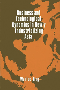 Business and Technological Dynamics in Newly Industrializing Asia