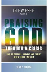 Praising God through a Crisis [FREE BONUS AUDIO included!] True Worship vol 3