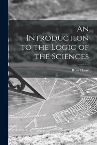 An Introduction to the Logic of the Sciences
