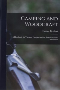 Camping and Woodcraft; a Handbook for Vacation Campers and for Travelers in the Wilderness