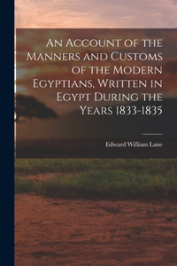 Account of the Manners and Customs of the Modern Egyptians, Written in Egypt During the Years 1833-1835
